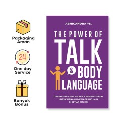 The Power Of Talk & Body Language: Dahsyatnya Seni Bicara Dan Bahasa Tubuh Untuk Menaklukkan Orang Lain Di Setiap Situasi