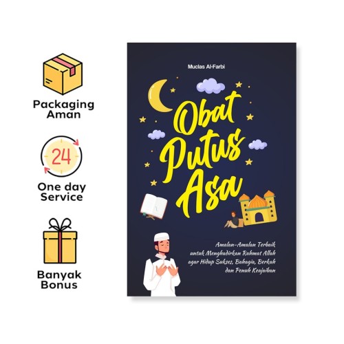 Obat Putus Asa: Amalan-Amalan Terbaik Untuk Menghadirkan Rahmat Allah Agar Hidup Sukses, Bahagia, Berkah Dan Penuh Keajaiban