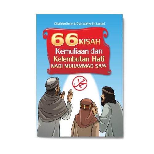 66 Kisah Kemuliaan & Kelembutan Hati Nabi Muhammad Saw