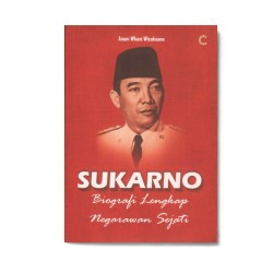 Sukarno : Biografi Lengkap Negarawan Sejati