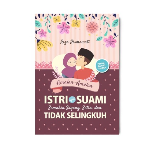 Amalan2 Istri Agar Suami Sayang, Setia & Tidak Selingkuh