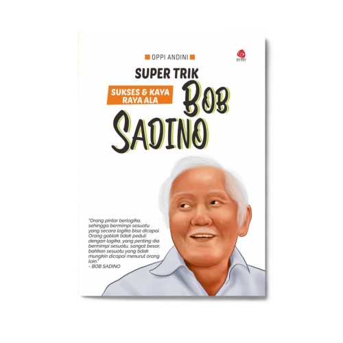 Bob Sadino: Super Trik Sukses & Kaya