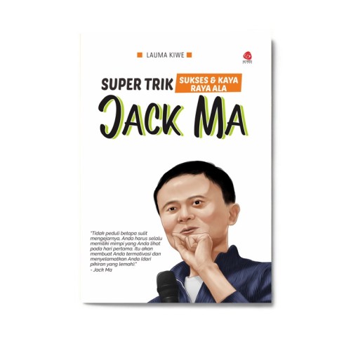 Jack Ma: Super Trik Sukses Dan Kaya Raya