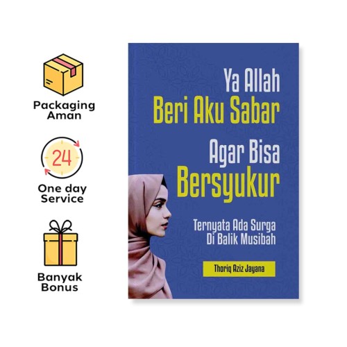 YA ALLAH, BERI AKU SABAR AGAR BISA BERSYUKUR: TERNYATA ADA SURGA DI BALIK MUSIBAH