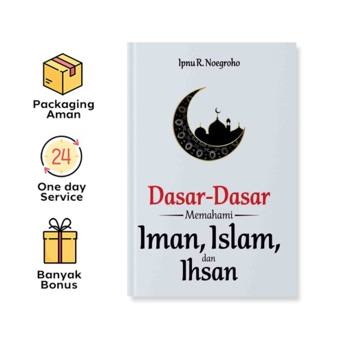 DASAR-DASAR MEMAHAMI IMAN, ISLAM, DAN IHSAN