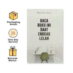 BACA BUKU INI SAAT ENGKAU LELAH: SESUNGGUHYA BERPURA-PURA BAHAGIA ITU MELELAHKAN