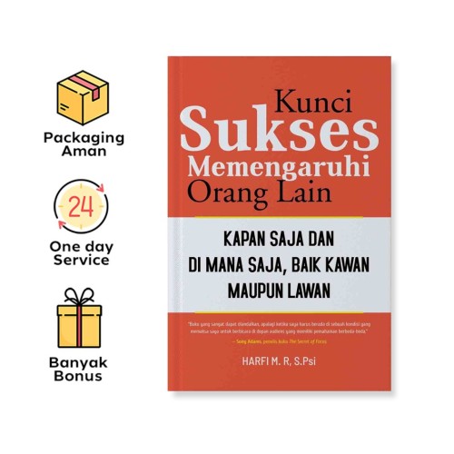 KUNCI SUKSES MEMENGARUHI ORANG LAIN: KAPAN SAJA DAN DI MANA SAJA, BAIK KAWAN MAUPUN LAWAN