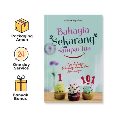 BAHAGIA SEKARANG DAN SAMPAI TUA: TIPS BAHAGIA SEKARANG, BESOK, DAN SELAMANYA
