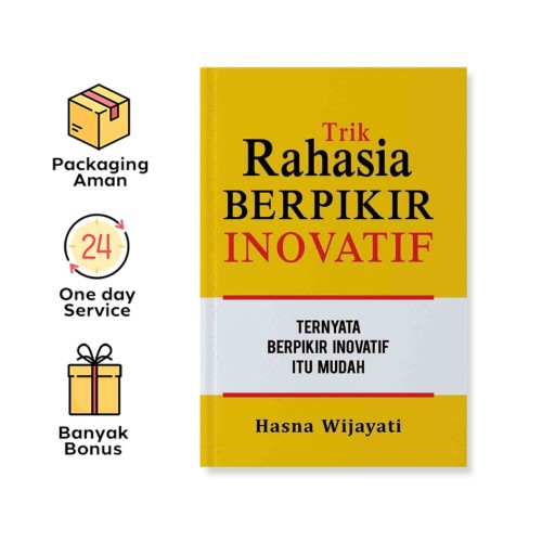 TRIK RAHASIA BERPIKIR INOVATIF: TERNYATA BERPIKIR INOVATIF ITU MUDAH