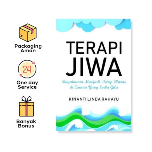 TERAPI JIWA: BAGAIMANA MENJADI TETAP WARAS DI ZAMAN YANG SERBA GILA