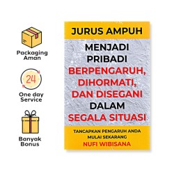 JURUS AMPUH MENJADI PRIBADI BERPENGARUH, DIHORMATI, DAN DISEGANI DALAM SEGALA SITUASI
