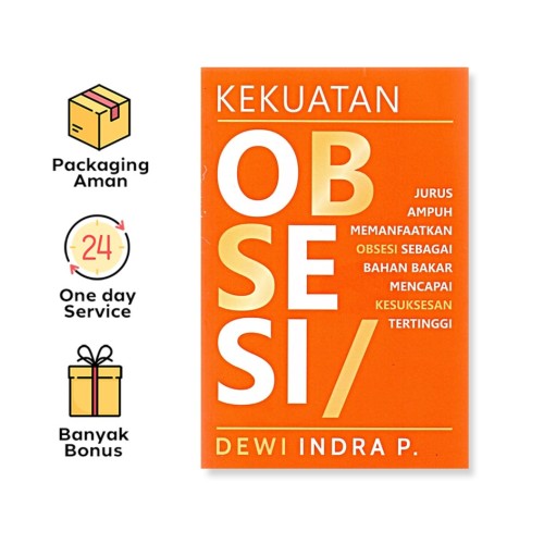KEKUATAN OBSESI: JURUS AMPUH MEMANFAATKAN OBSESI SEBAGAI BAHAN BAKAR MENCAPAI KESUKSESAN TERTINGGI
