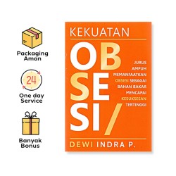 KEKUATAN OBSESI: JURUS AMPUH MEMANFAATKAN OBSESI SEBAGAI BAHAN BAKAR MENCAPAI KESUKSESAN TERTINGGI