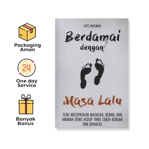 BERDAMAI DENGAN MASA LALU: SENI MELEPASKAN MASALAH, BEBAN, DAN AMARAH DEMI HIDUP YANG LEBIH RINGAN DAN BAHAGIA