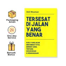 TERSESAT DI JALAN YANG BENAR: BUKU YANG AKAN MEROMBAK TOTAL MINDSET ANDA TENTANG KESUKSESAN & KEBAHAGIAAN