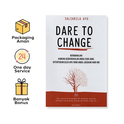 DARE TO CHANGE: BERUBAHLAH! KARENA KEBERHASILAN ANDA ESOK HARI, DITENTUKAN OLEH APA YANG ANDA LAKUKAN HARI INI