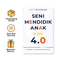 SENI MENDIDIK ANAK DI ERA 4.0: SEGALA HAL YANG PERLU ANDA KETAHUI DALAM MENDIDIK ANAK DI ERA MILENIAL