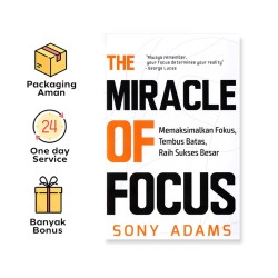 THE MIRACLE OF FOCUS: MEMAKSIMALKAN FOKUS, TEMBUS BATAS, RAIH SUKSES BESAR