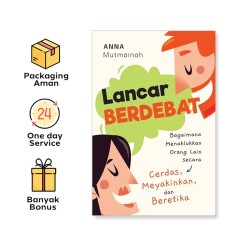 LANCAR BERDEBAT: BAGAIMANA MENAKLUKKAN ORANG LAIN SECARA CERDAS, MEYAKINKAN, DAN BERETIKA