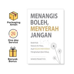 MENANGIS BOLEH, MENYERAH JANGAN: BOLEH KOK NETESIN AIR MATA, ASAL NGGAK MENYERAH MENGHADAPI UJIAN HIDUP