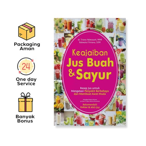 KEAJAIBAN JUS BUAH & SAYUR: RESEP JUS UNTUK MENGATASI PENYAKIT BERBAHAYA DAN MEMBUAT TERUS AWET MUDA