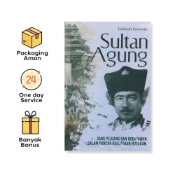 SULTAN AGUNG: SANG PEJUANG DAN BUDAYAWAN DALAM PUNCAK KEKUASAAN MATARAM