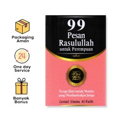 99 PESAN RASULULLAH UNTUK PEREMPUAN: TERAPI HATI UNTUK WANITA YANG MENDAMBAKAN SURGA