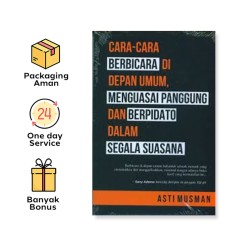 CARA-CARA BERBICARA DI DEPAN UMUM, MENGUASAI PANGGUNG, DAN BERPIDATO DALAM SEGALA SUASANA