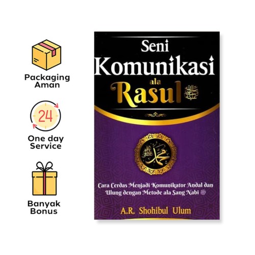SENI KOMUNIKASI ALA RASUL : CARA CERDAS MENJADI KOMUNIKATOR ANDAL DAN ULUNG DENGAN METODE ALA SANG NABI