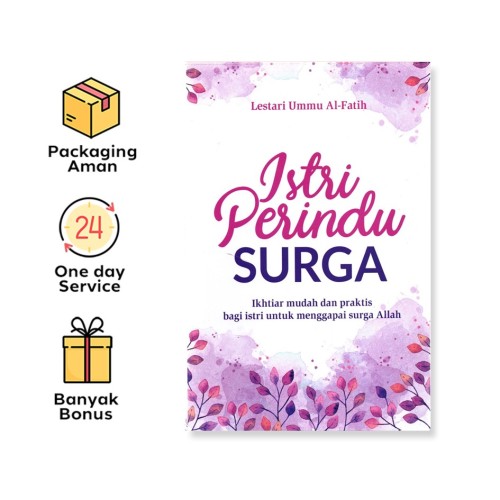 ISTRI PERINDU SURGA: IKHTIAR MUDAH DAN PRAKTIS BAGI ISTRI UNTUK MENGGAPAI SURGA ALLAH