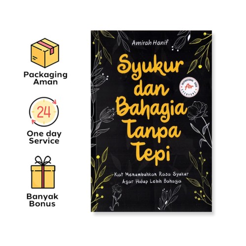 SYUKUR DAN BAHAGIA TANPA TEPI: KIAT MENUMBUHKAN RASA SYUKUR AGAR HIDUP LEBIH BAHAGIA
