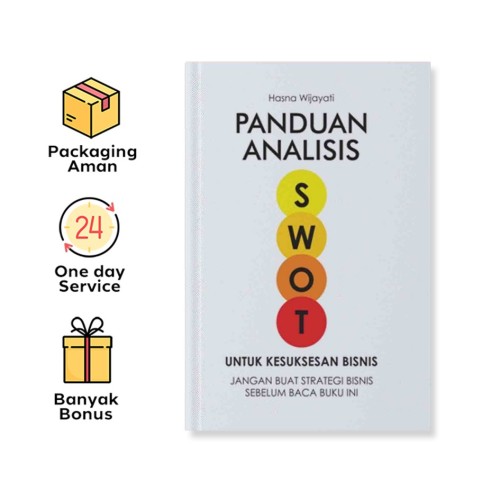PANDUAN ANALISIS SWOT UNTUK KESUKSESAN BISNIS: JANGAN BUAT STRATEGI BISNIS SEBELUM BACA BUKU INI